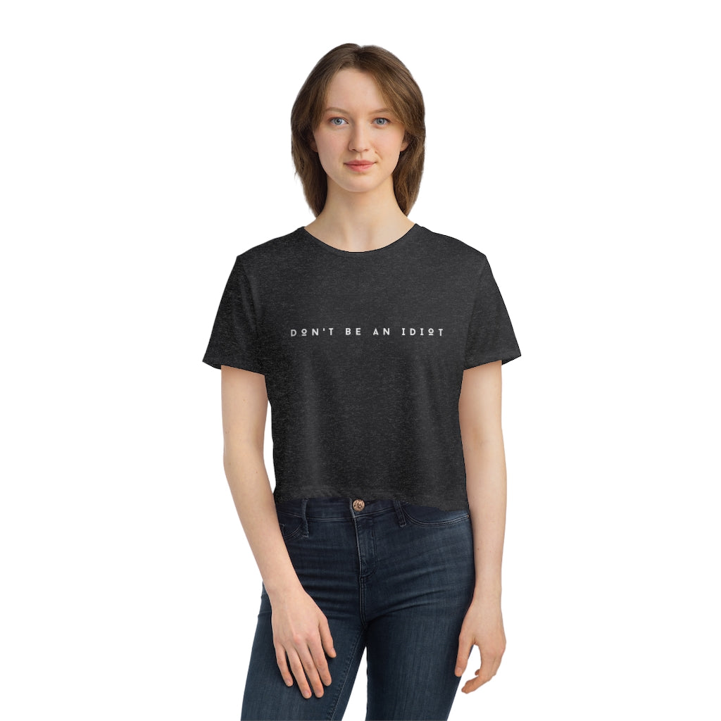 "Don't Be An Idiot" Women's Flowy Cropped T-Shirt