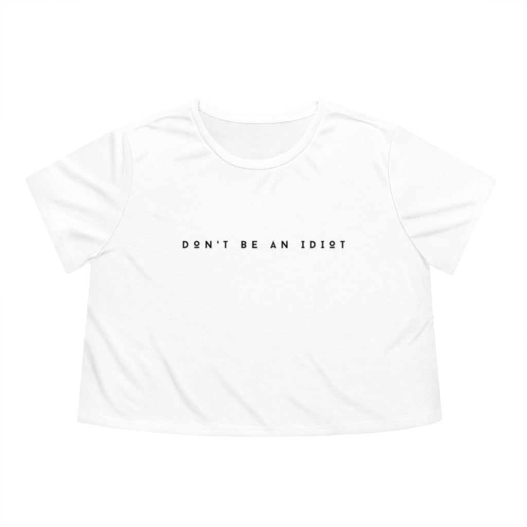 "Don't Be An Idiot" Women's Flowy Cropped T-Shirt