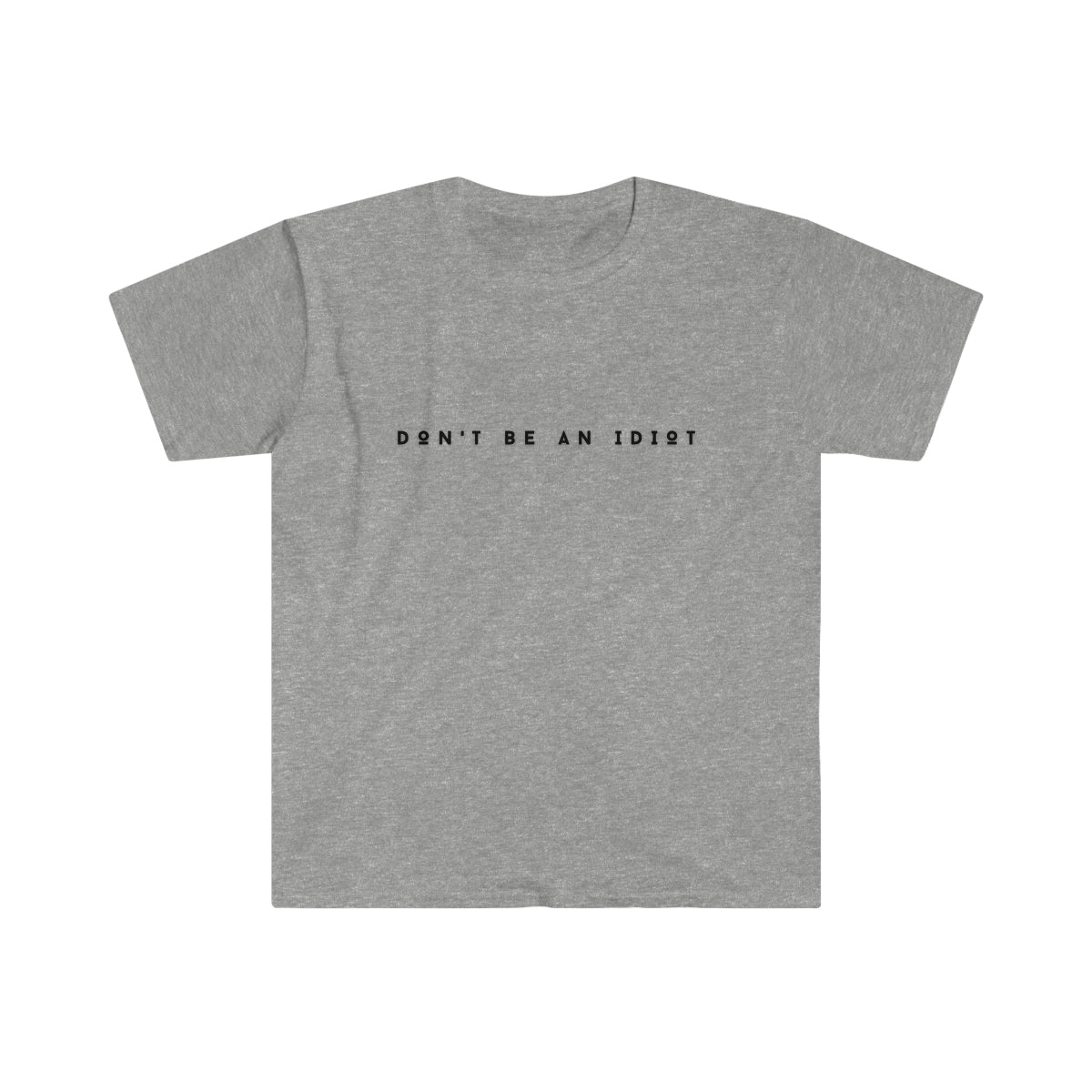 "Don't Be An Idiot" Unisex Softstyle T-Shirt