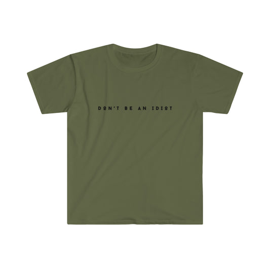 "Don't Be An Idiot" Unisex Softstyle T-Shirt