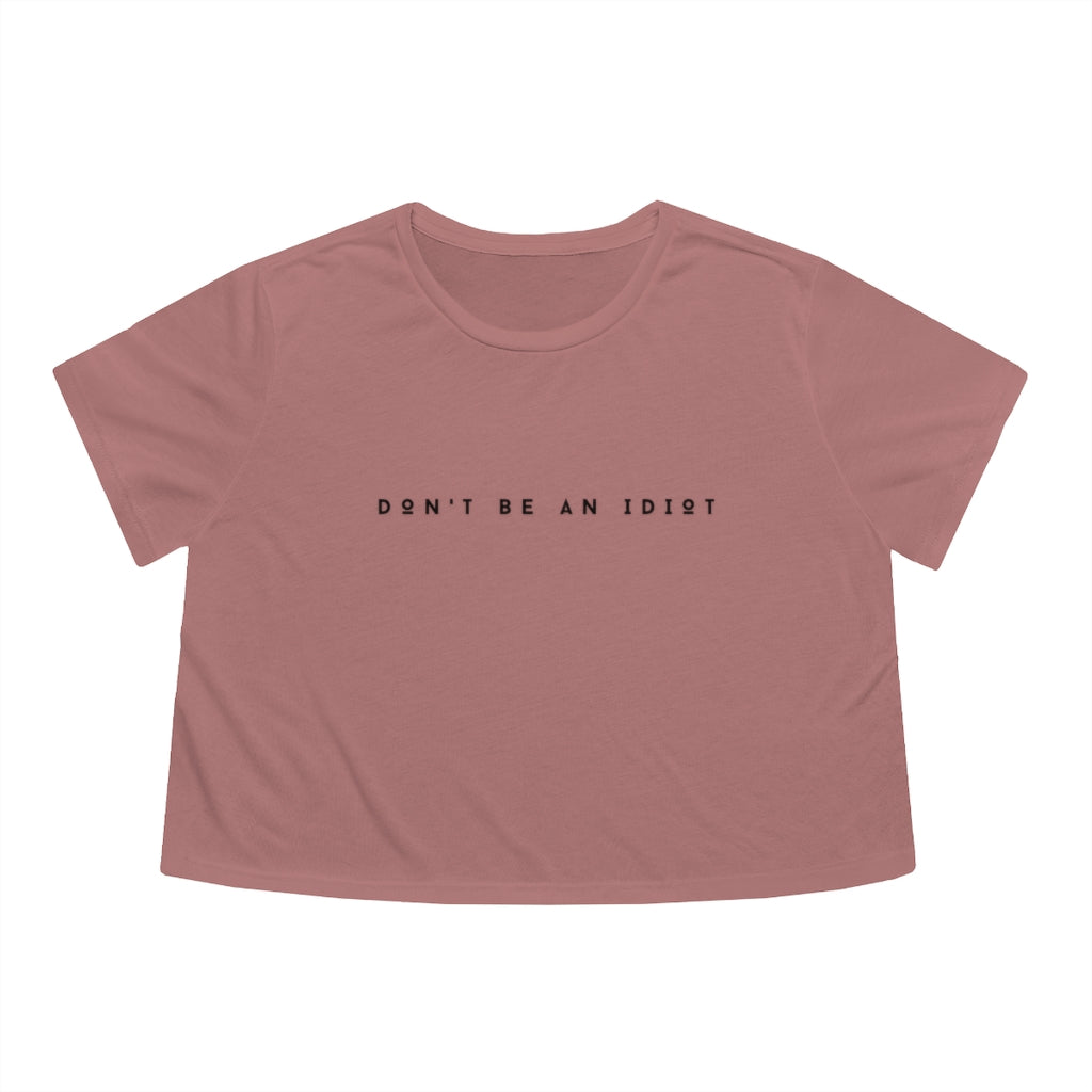 "Don't Be An Idiot" Women's Flowy Cropped T-Shirt