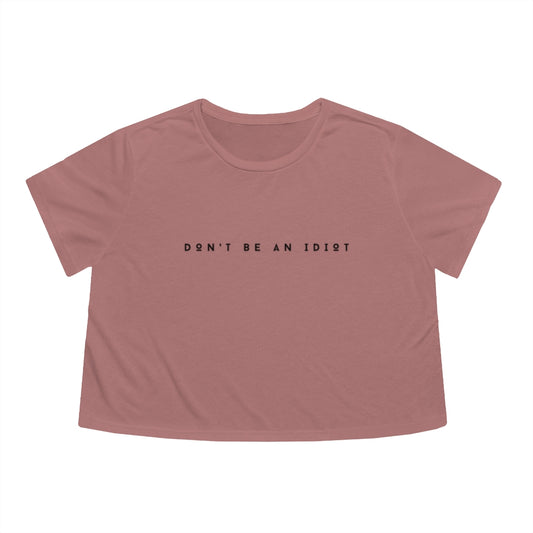 "Don't Be An Idiot" Women's Flowy Cropped T-Shirt