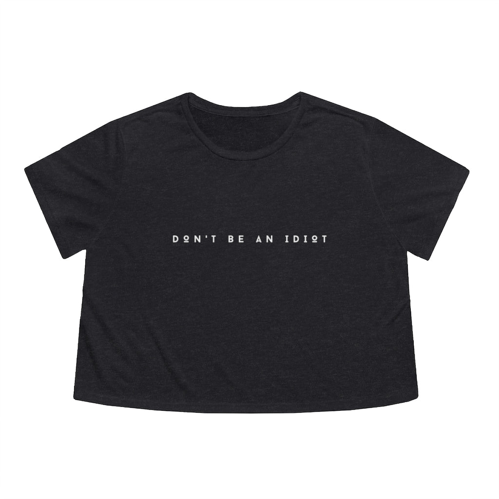 "Don't Be An Idiot" Women's Flowy Cropped T-Shirt