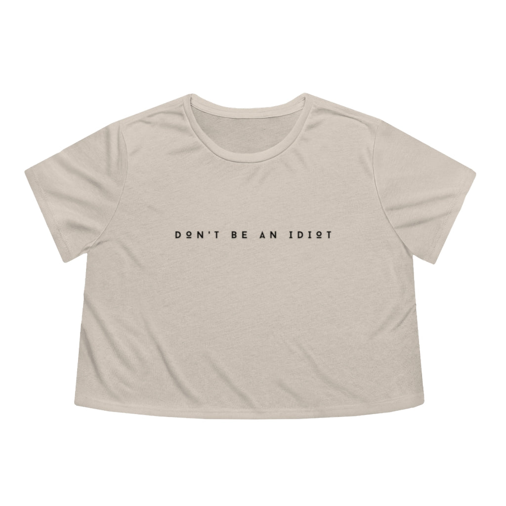 "Don't Be An Idiot" Women's Flowy Cropped T-Shirt