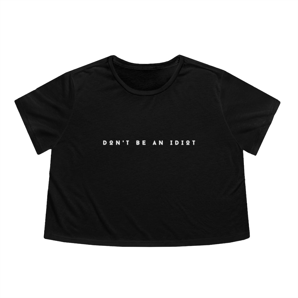 "Don't Be An Idiot" Women's Flowy Cropped T-Shirt